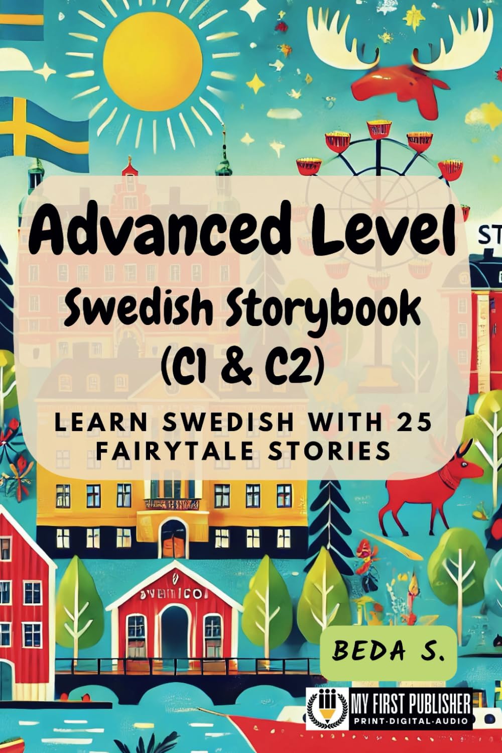 Advanced Level Swedish Storybook (C1 & C2): Learn Swedish with 25 Fairytale Stories (Learning Swedish with Ease, Band 3) Essays & Short Stories
