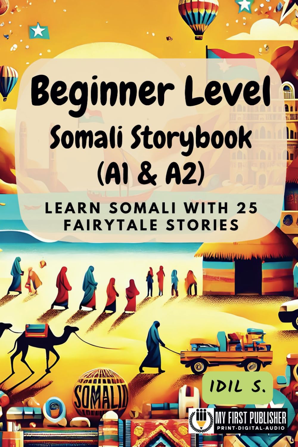 Beginner Level Somali Storybook (A1 & A2): Learn Somali with 25 Fairytale Stories (Learning Somali with Ease, Band 1) Drama