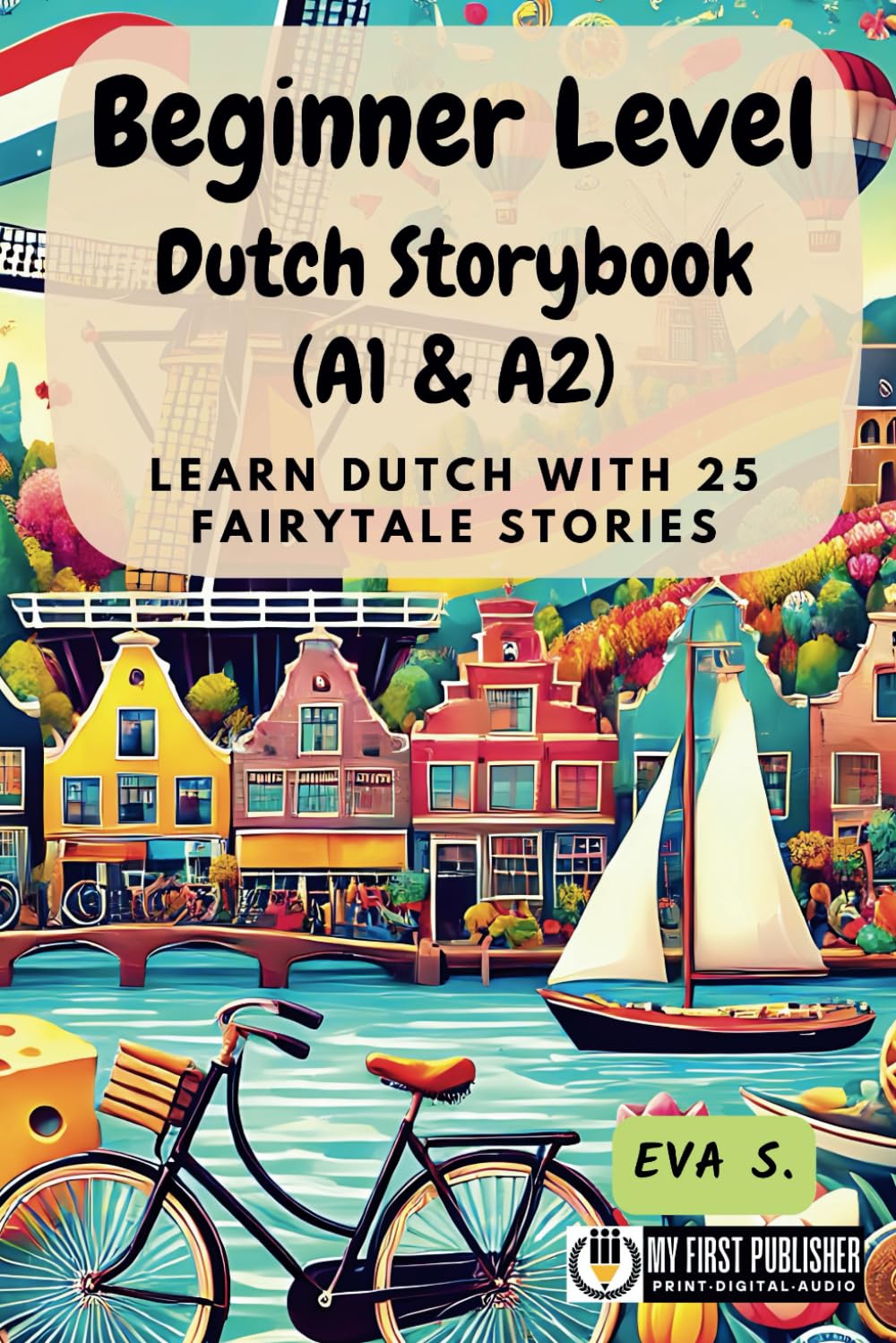 Beginner Level Dutch Storybook (A1 & A2): Learn Dutch with 25 Fairytale Stories (Learning Dutch with Ease, Band 1) Essays & Short Stories