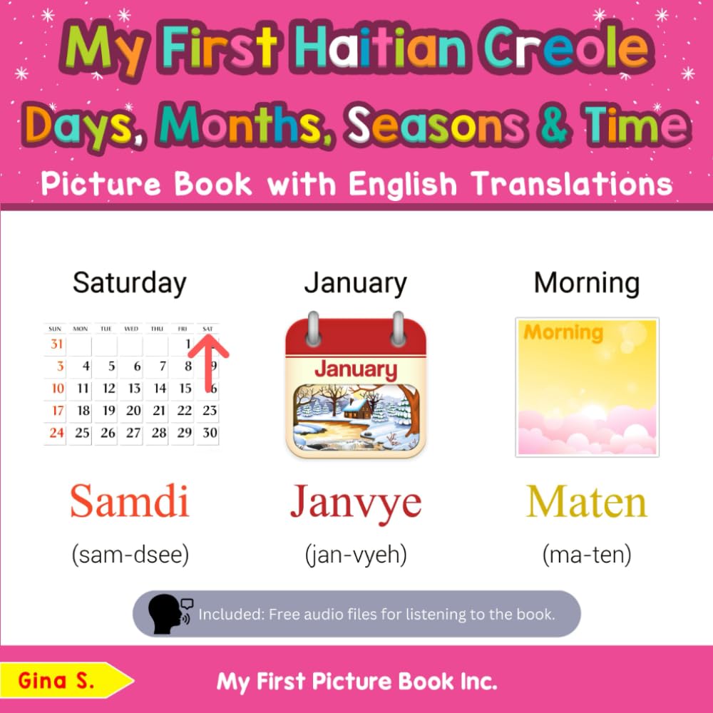 My First Haitian Creole Days, Months, Seasons & Time Picture Book with English Translations: Bilingual Early Learning & Easy Teaching Haitian Creole ... Haitian Creole words for Children, Band 16) Travel Books