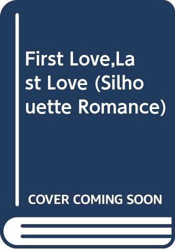 First Love, Last Love (Silhouette Romance, Band 374) Contemporary Romance