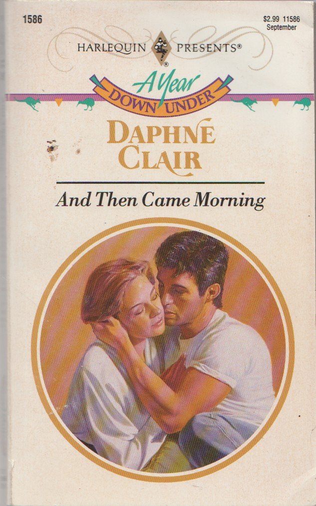 And Then Came Morning (Harlequin Presents a Year Down Under, Band 1586) Contemporary Romance