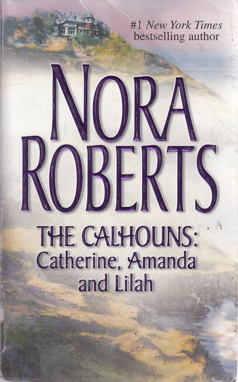 The Calhouns: Catherine, Amanda, and Lilah (The Calhoun Women) Contemporary literature