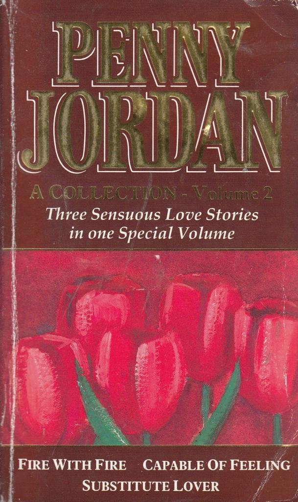 "Fire with Fire", "Capable of Loving", "Substitute Lover" (v. 2) (Penny Jordan Collection) Contemporary Romance