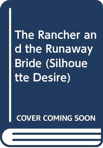 The Rancher and the Runaway Bride (Silhouette Desire S.) Contemporary Romance
