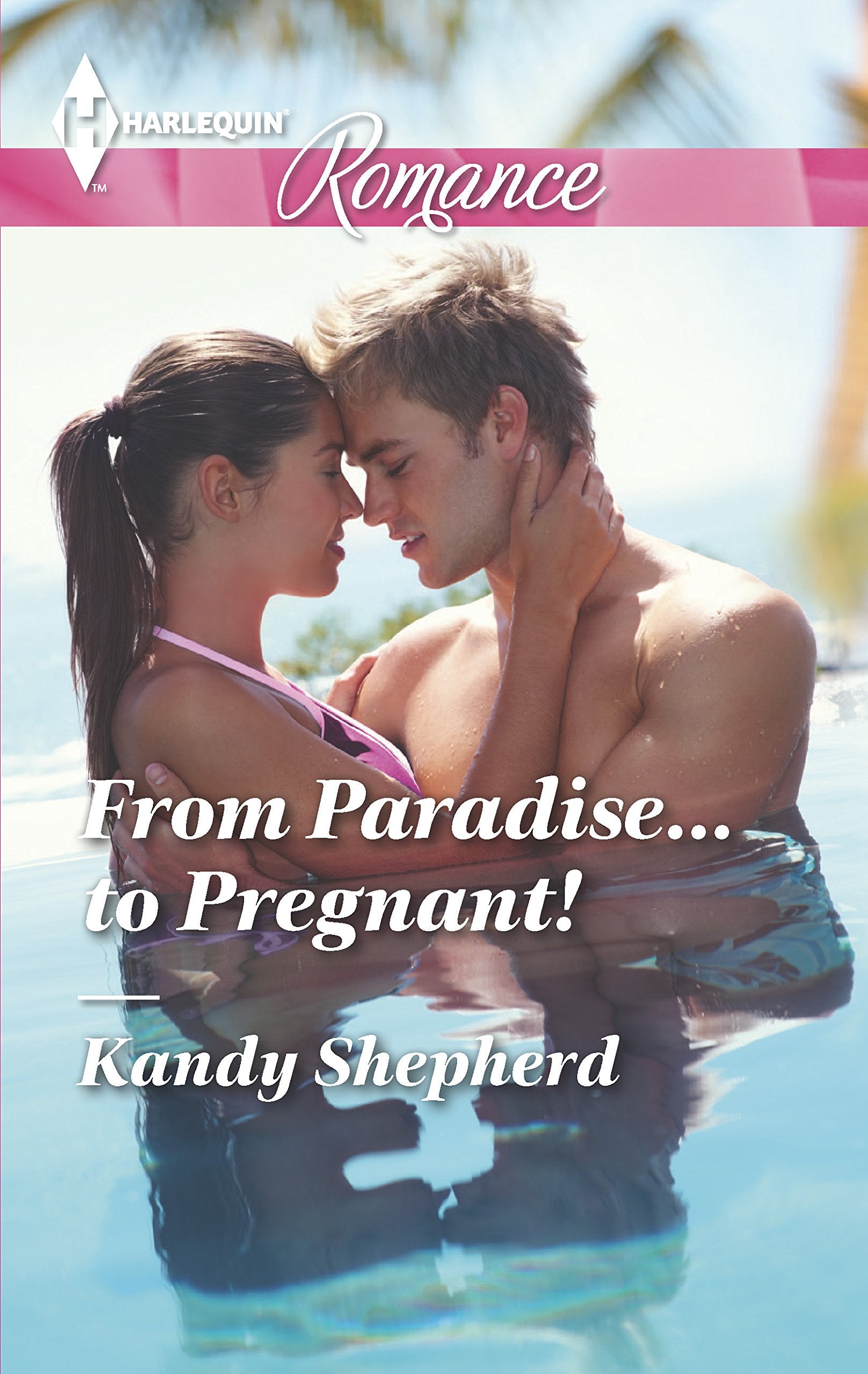 From Paradise...to Pregnant! (Harlequin Romance, Band 4478) Contemporary literature
