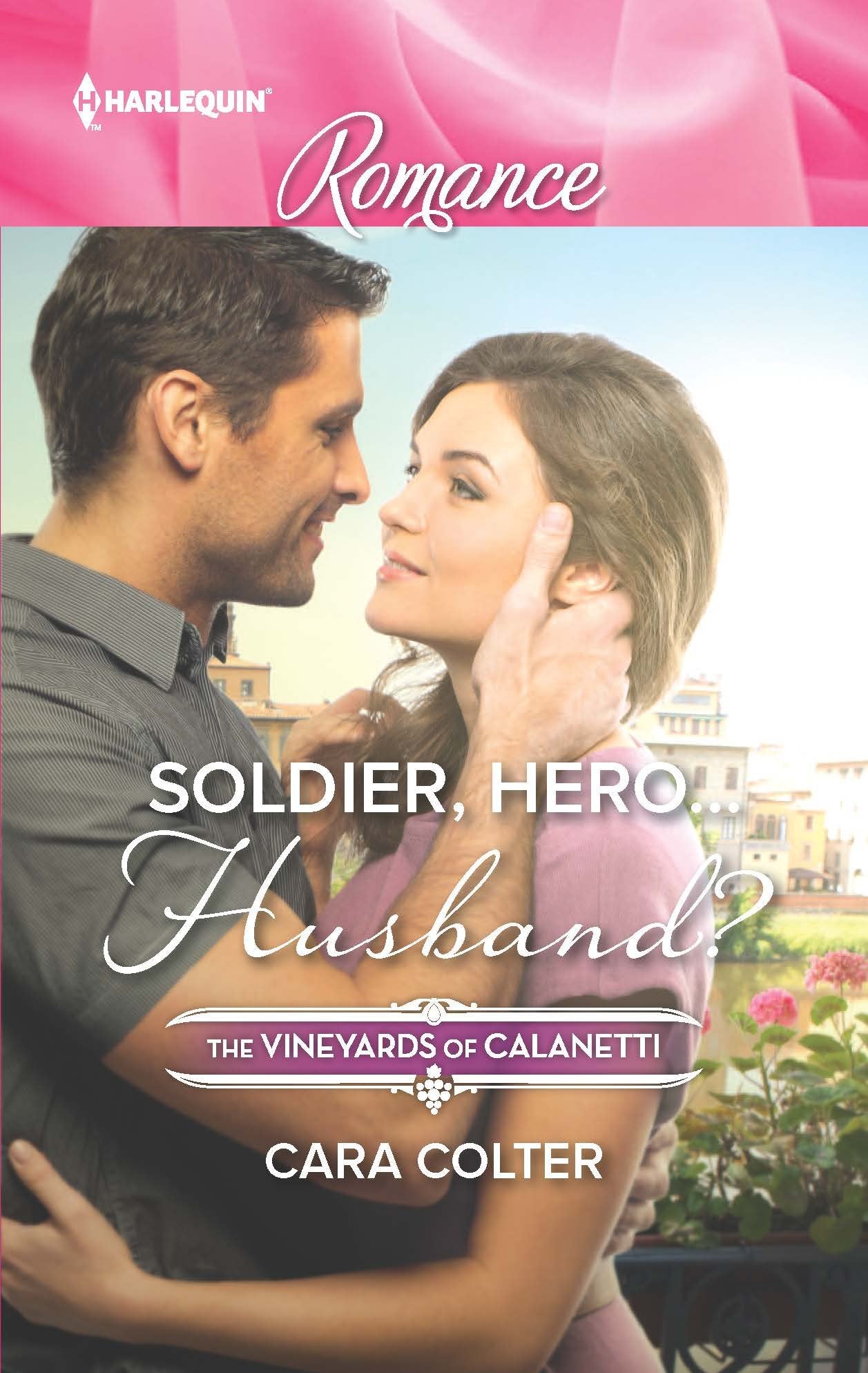 Soldier, Hero...Husband? (The Vineyards of Calanetti, 4, Band 4491) Holiday Reading