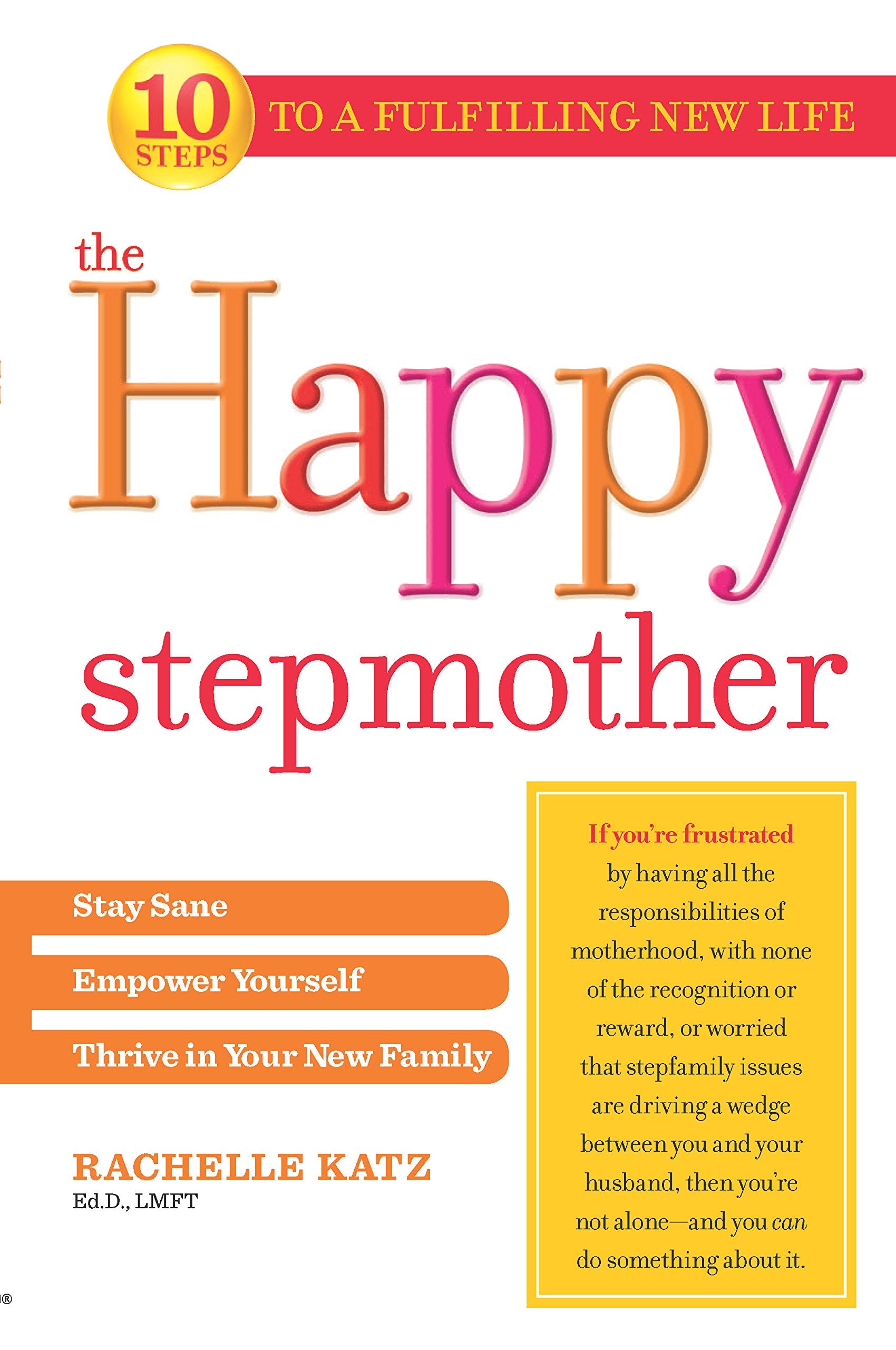 The Happy Stepmother: Stay Sane, Empower Yourself, Thrive in Your New Family Learning & Reference
