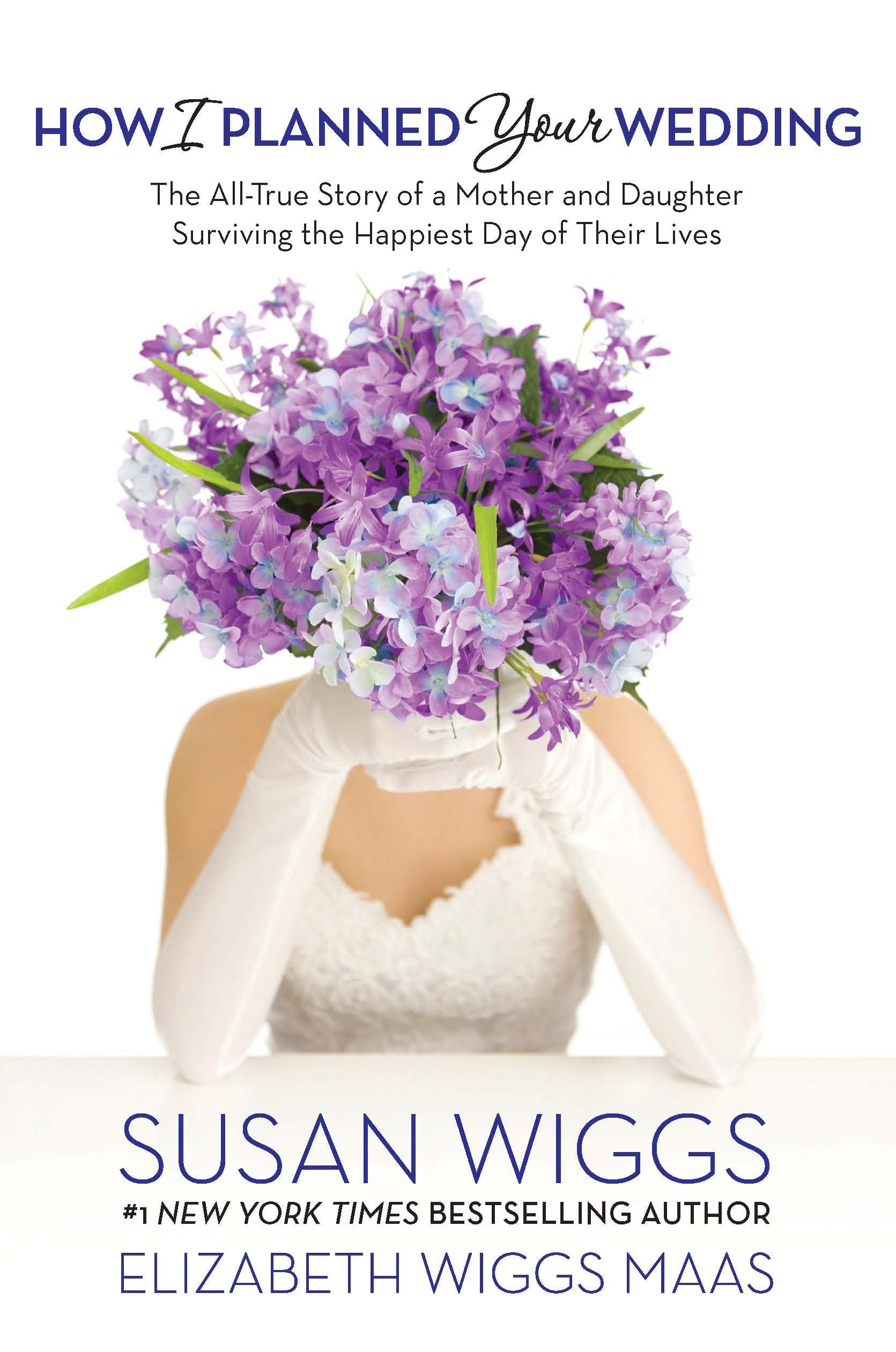How I Planned Your Wedding: The All-True Story of a Mother and Daughter Surviving the Happiest Day of Their Lives Memories