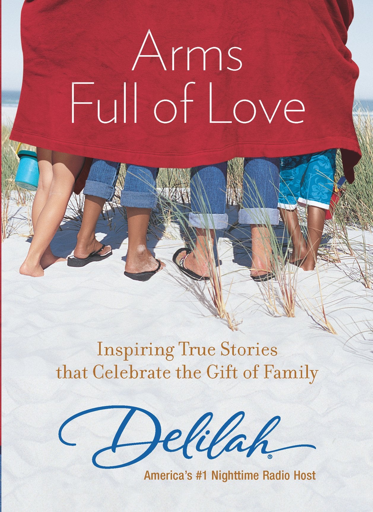 Arms Full of Love: Inspiring True Stories That Celebrate the Gift of Family Parents & Children