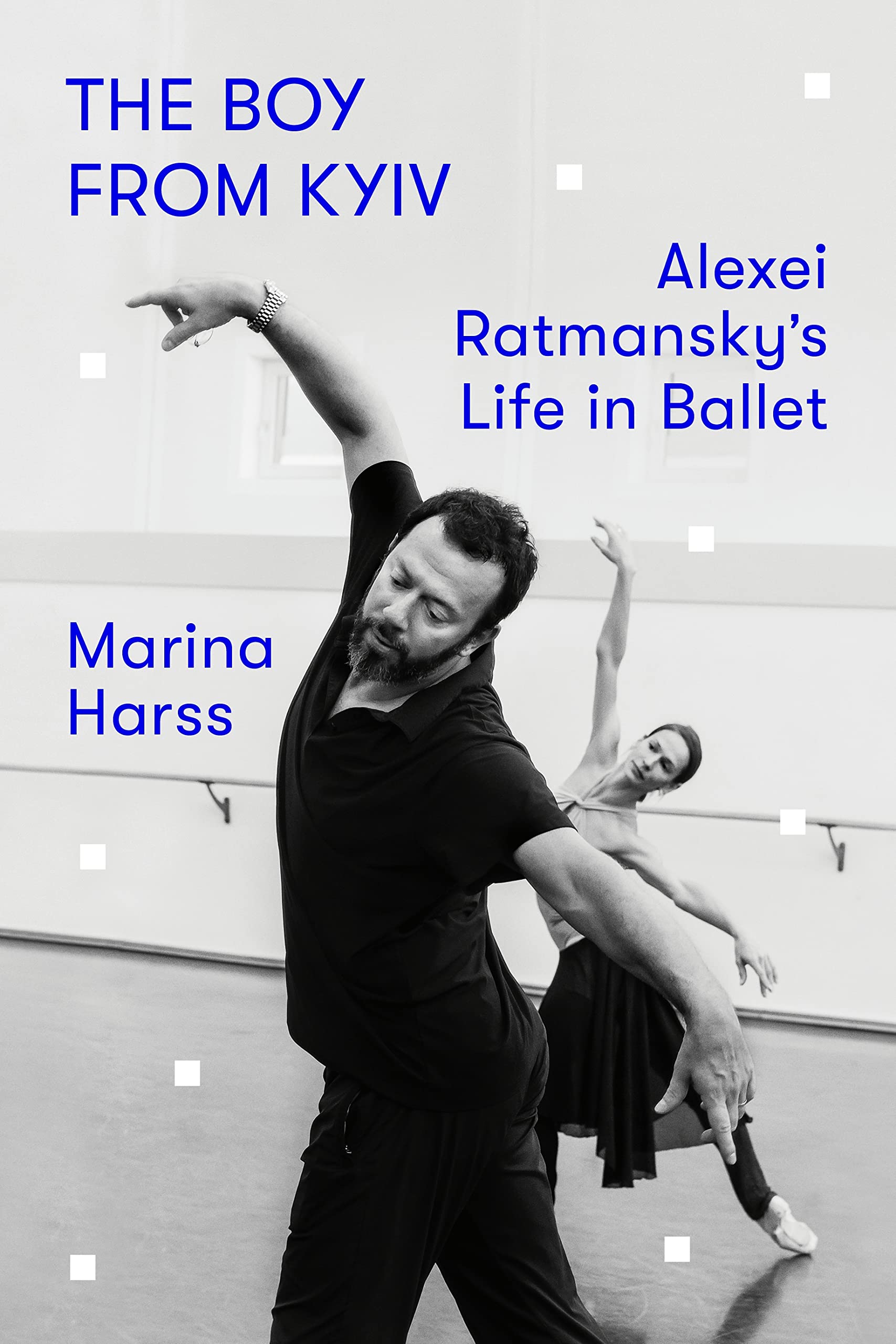 The Boy from Kyiv: Alexei Ratmansky's Life in Ballet Art & Literature