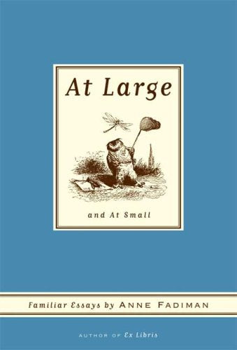 At Large and at Small: Familiar Essays Essays & Short Stories