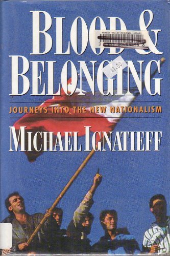 Blood and Belonging: Journeys into the New Nationalism Social Sciences