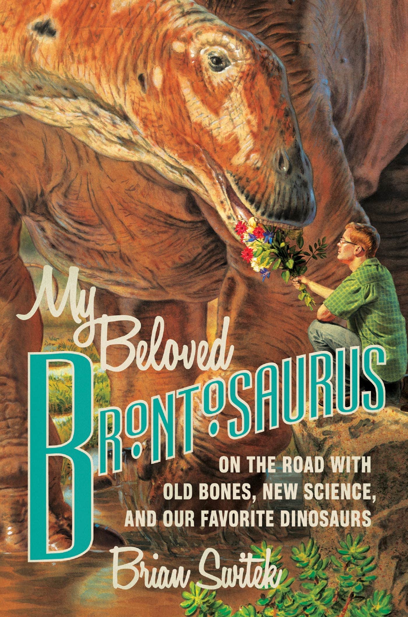 My Beloved Brontosaurus: On the Road with Old Bones, New Science and Our Favourite Dinosaurs: On the Road With Old Bones, New Science, and Our Favorite Dinosaurs Social Sciences