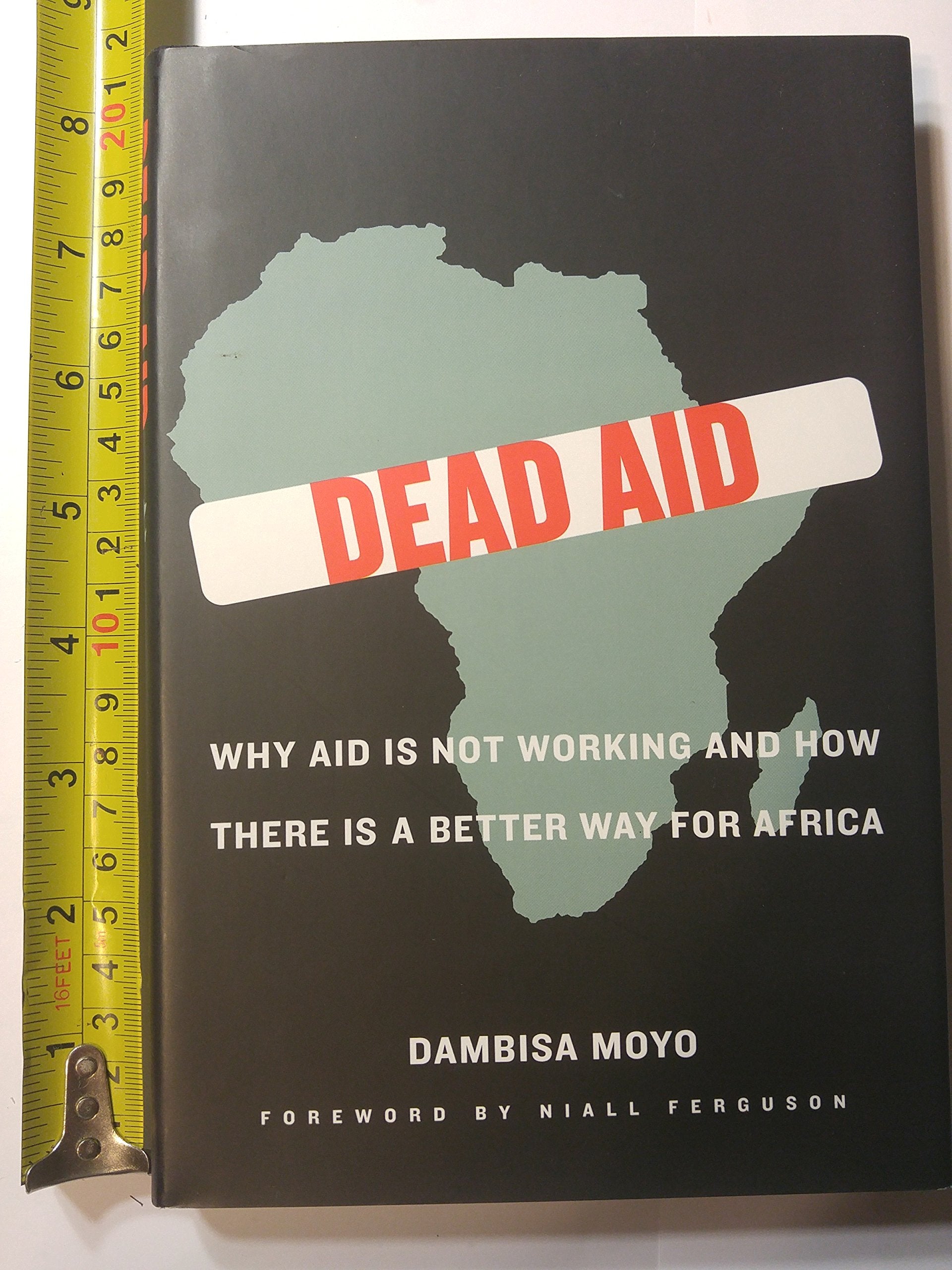 Dead Aid: Why Aid Is Not Working and How There Is a Better Way for Africa Politics & History