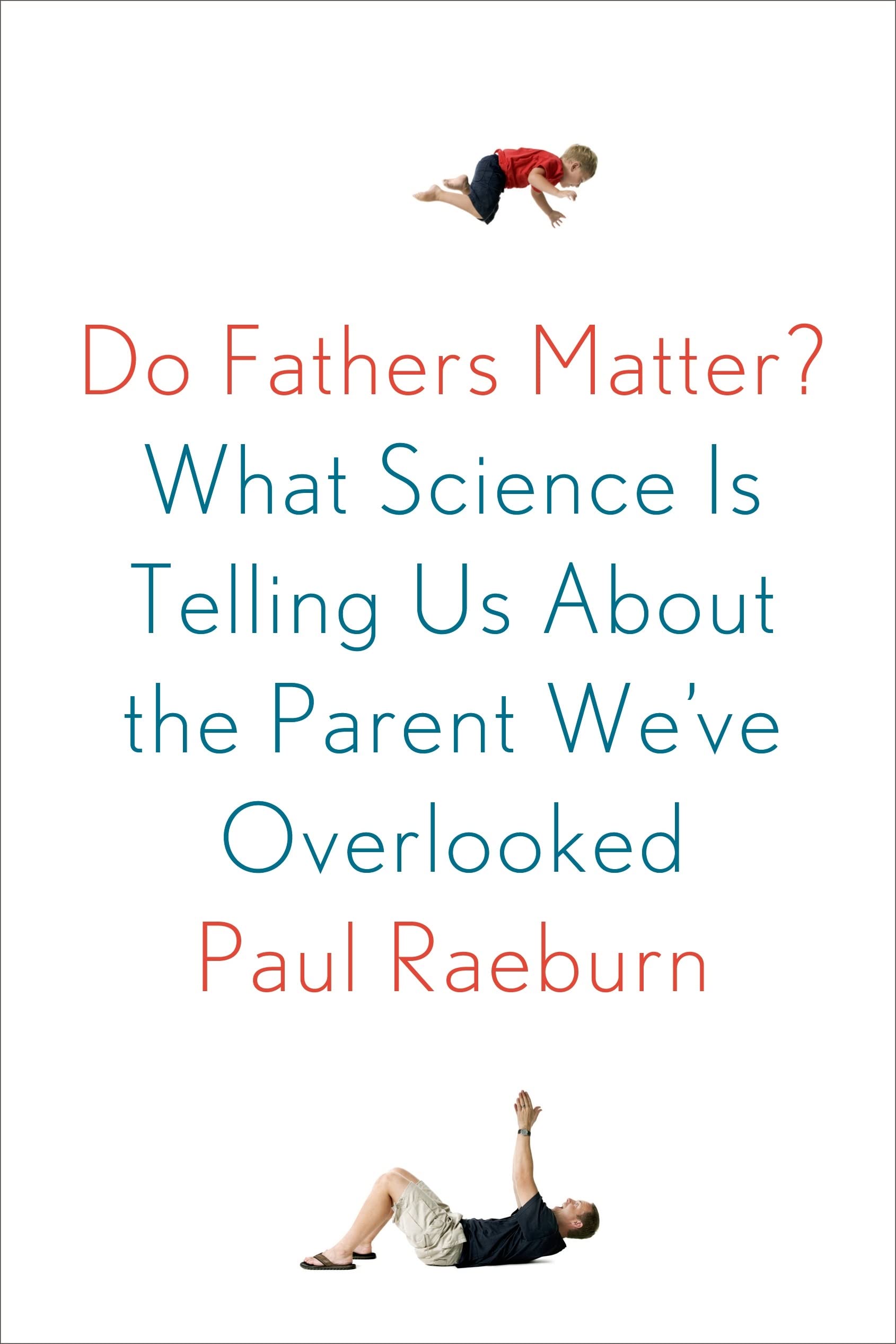 Do Fathers Matter?: What Science Is Telling Us About the Parent We've Overlooked Partnership & Love