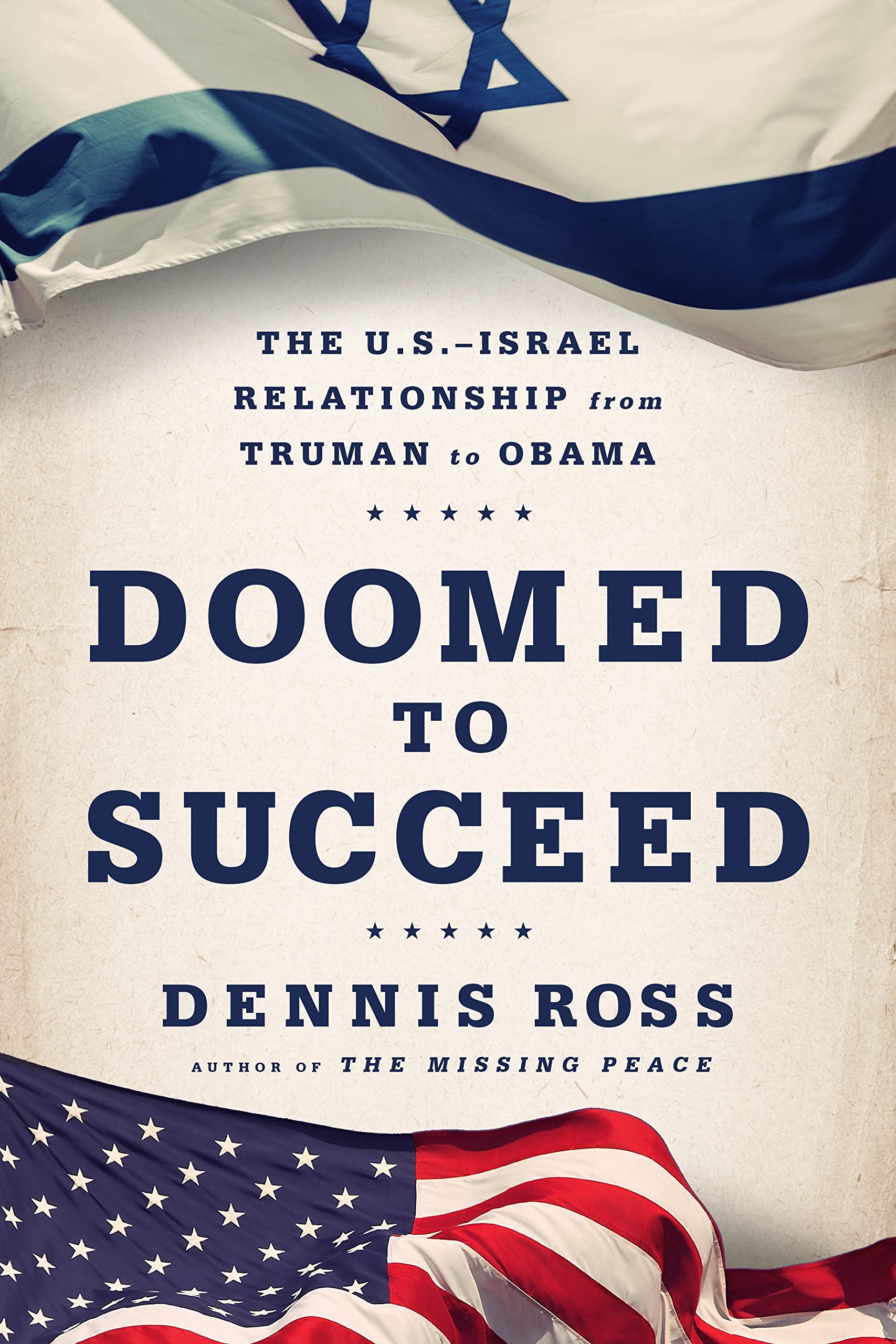 Doomed to Succeed: The U.S.-Israel Relationship from Truman to Obama Social Sciences