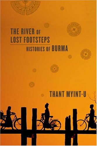 The River of Lost Footsteps: Histories of Burma Politics & History