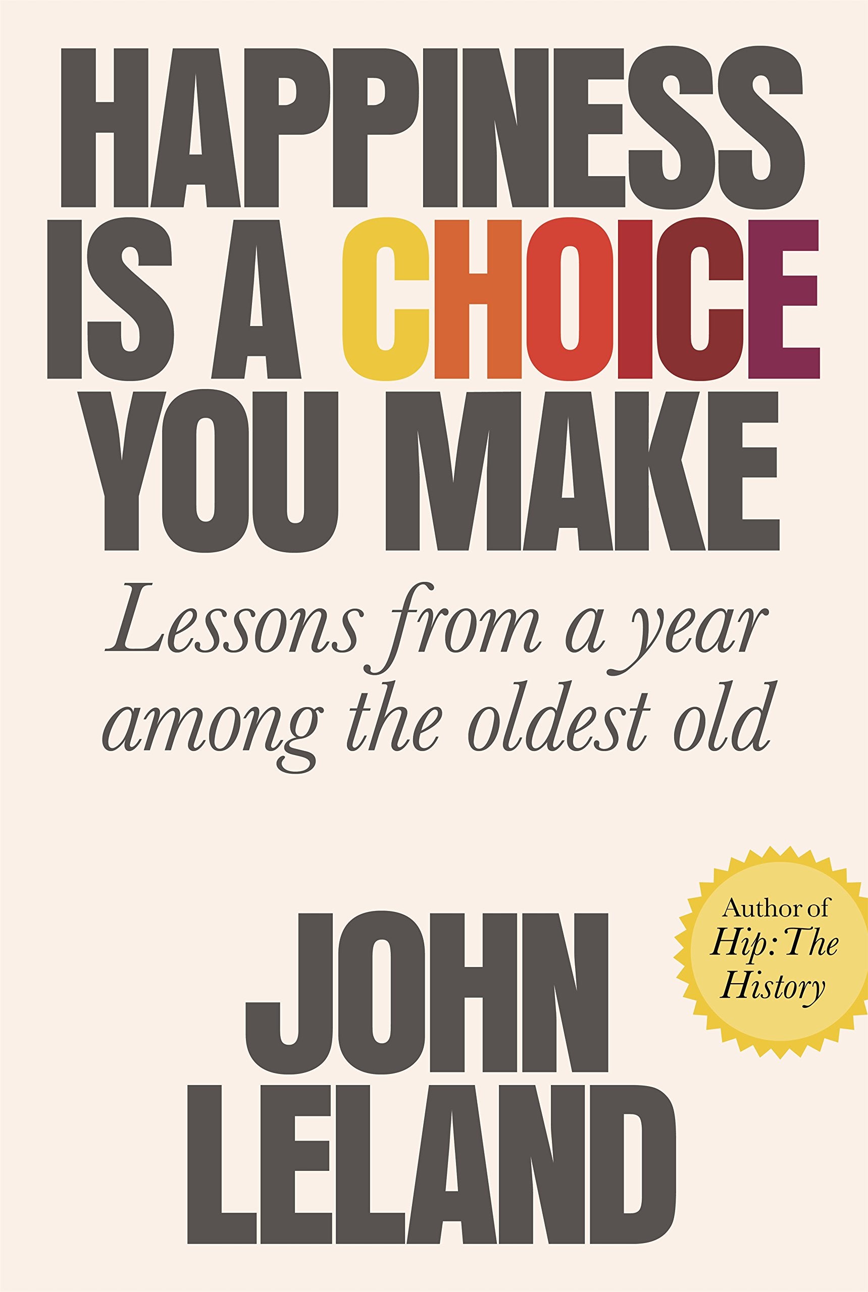 Happiness Is a Choice You Make: Lessons from a Year Among the Oldest Old Parents & Children