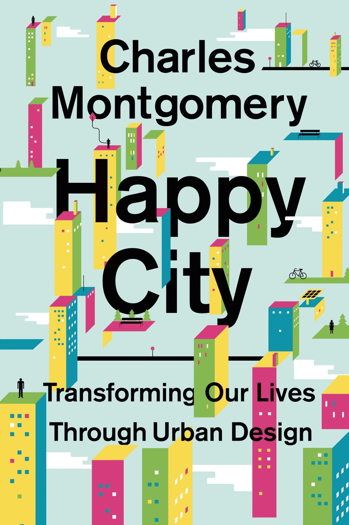 Happy City: Transforming Our Lives Through Urban Design Business, Finance & Career
