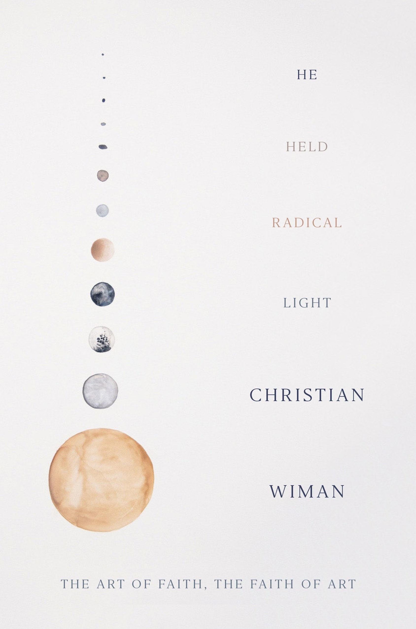 He Held Radical Light: The Art of Faith, the Faith of Art Essays & Short Stories