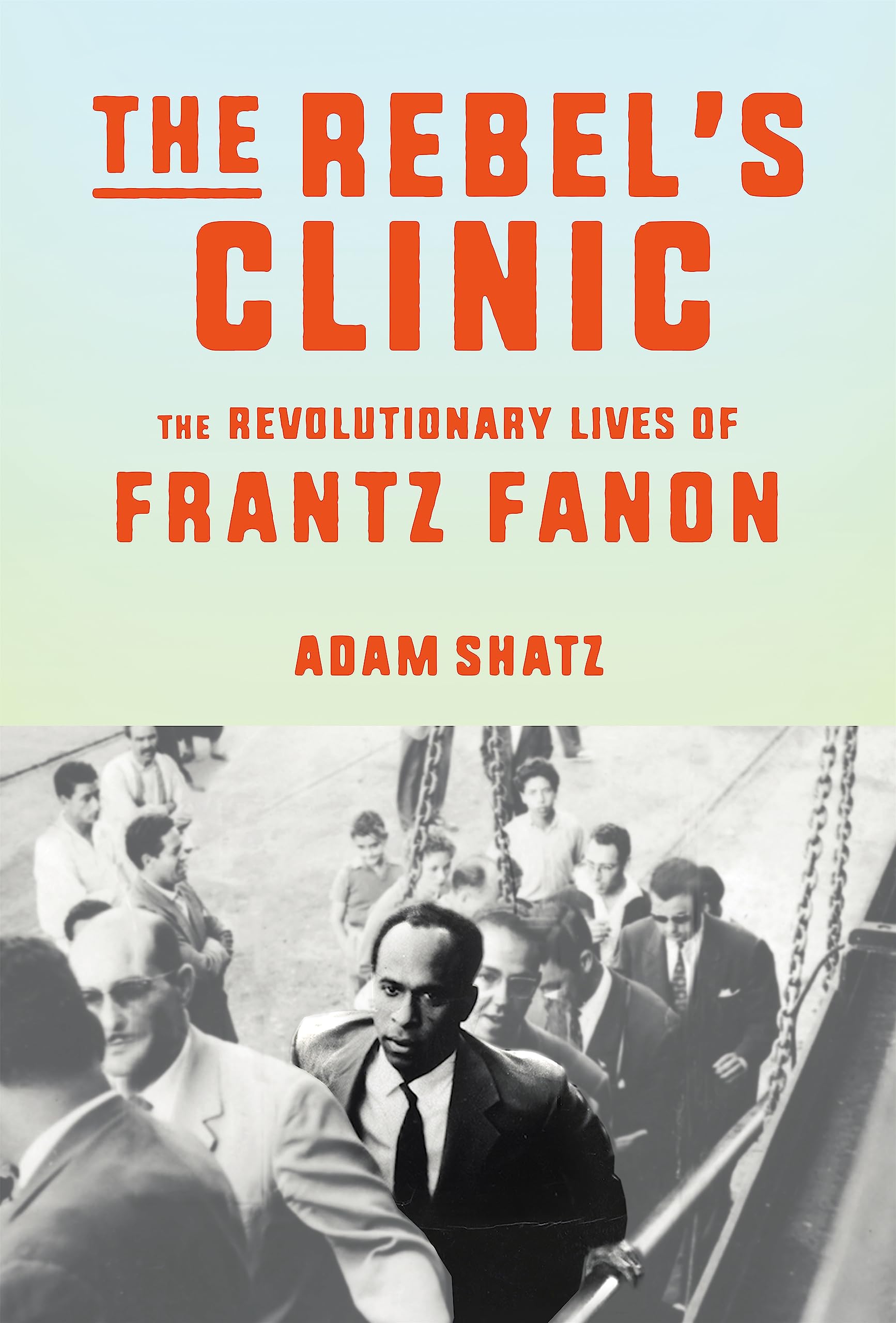 The Rebel's Clinic: The Revolutionary Life of Frantz Fanon Science Books