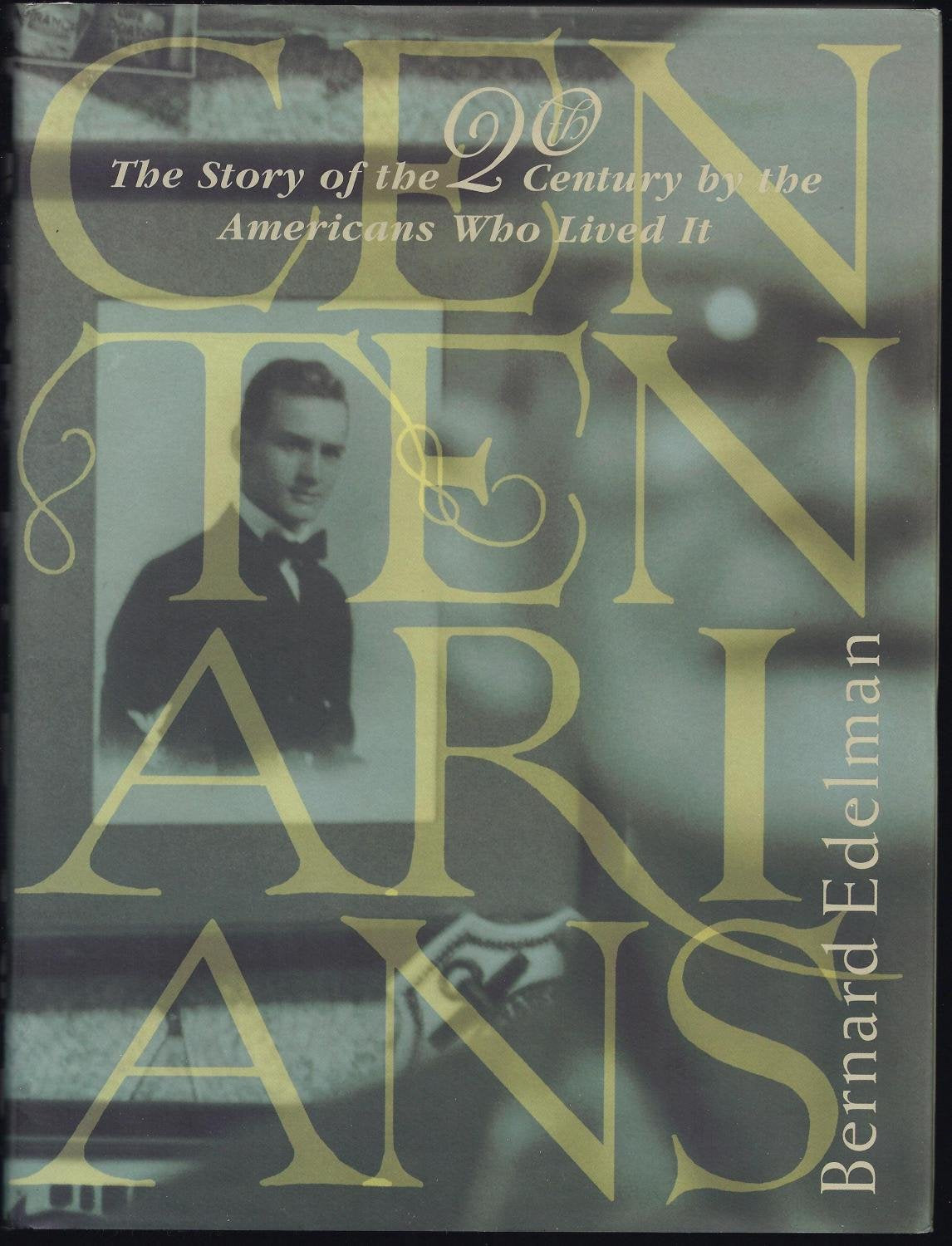 Centenarians: The Story of the 20th Century by the Americans Who Lived It Politics & History