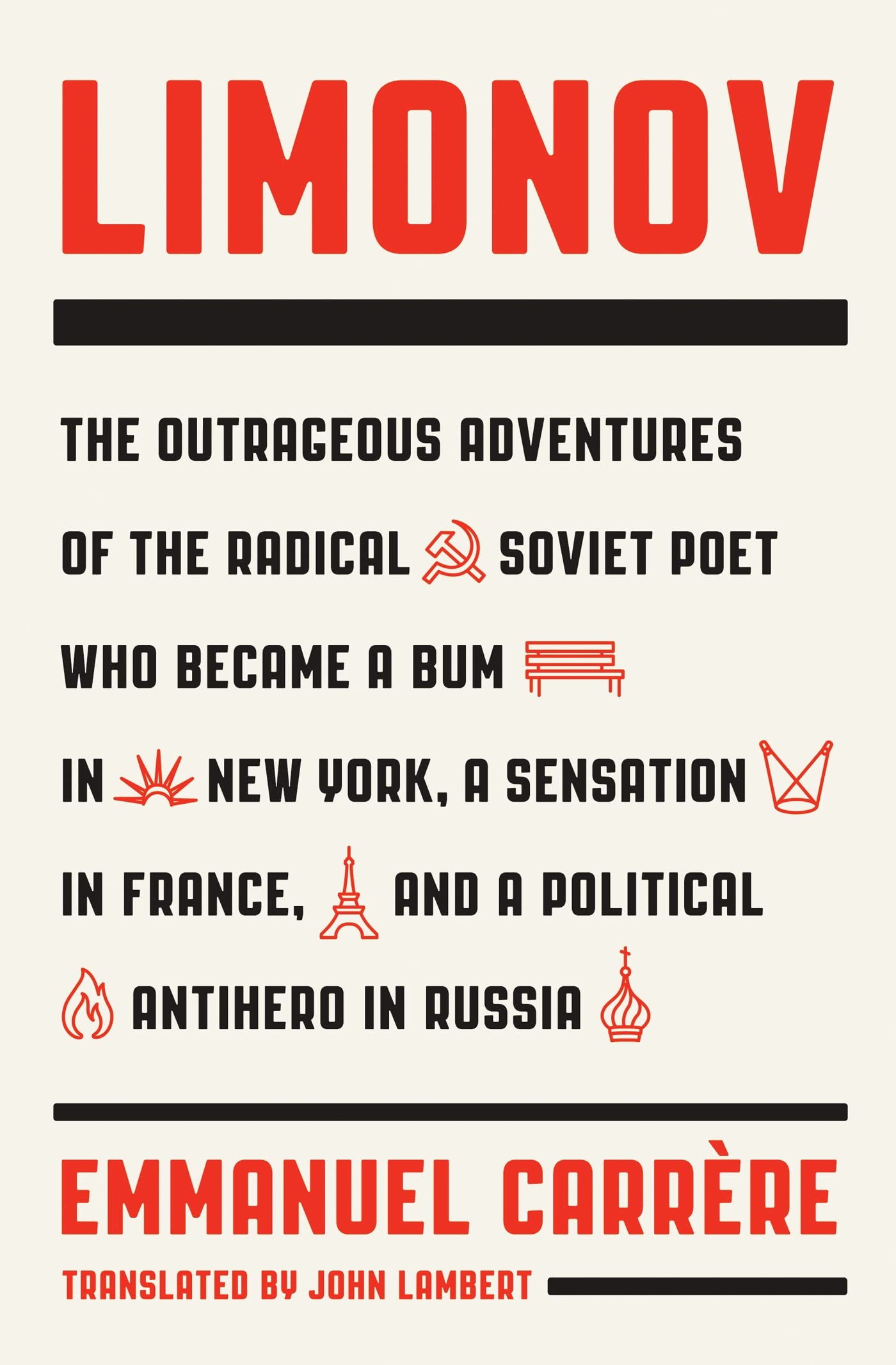 Limonov: The Outrageous Adventures of the Radical Soviet Poet Who Became a Bum in New York, a Sensation in France, and a Political Antihero in Russia Art & Literature Books