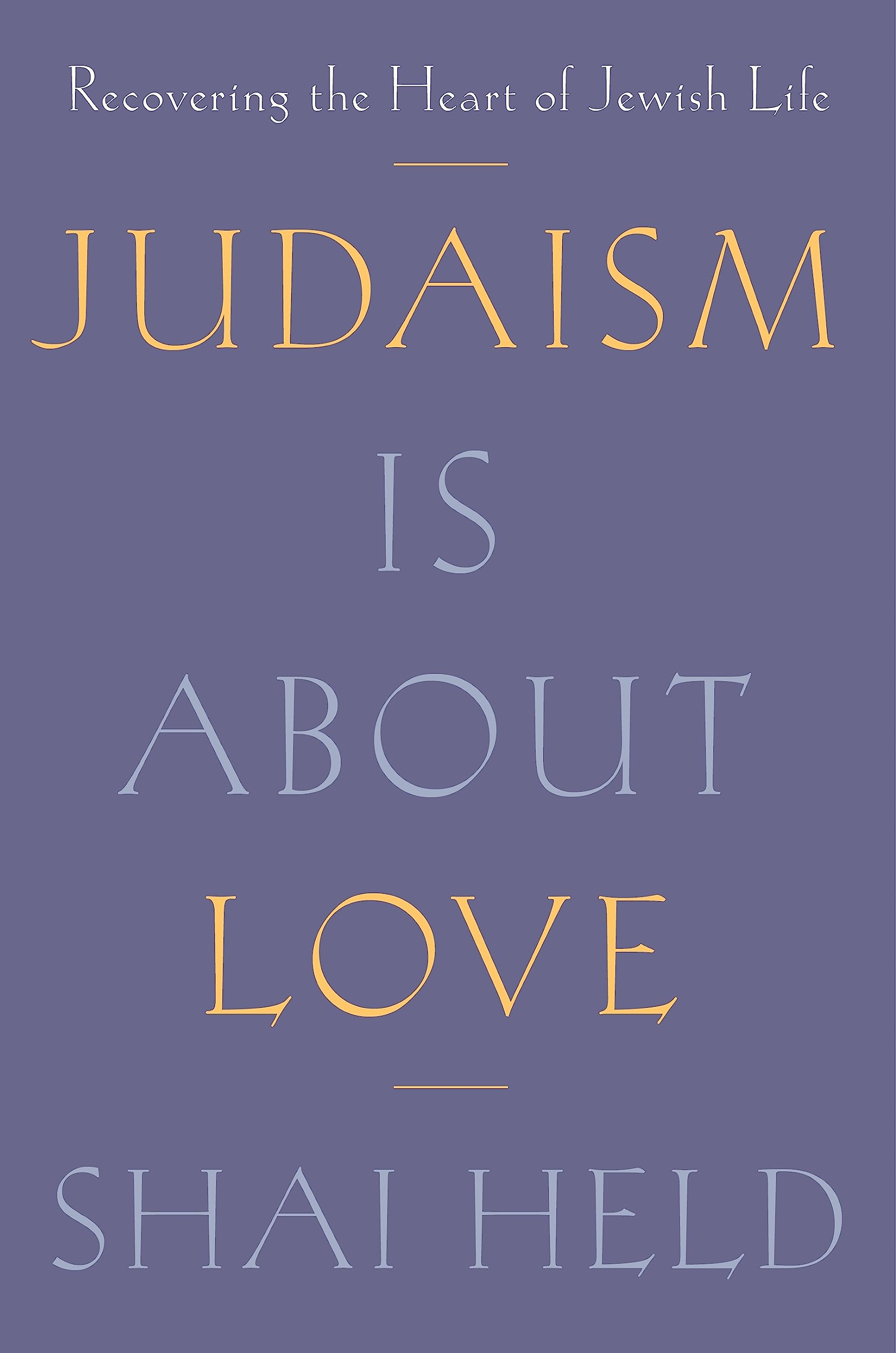 Judaism Is About Love: Recovering the Heart of Jewish Life Religion & Esotericism