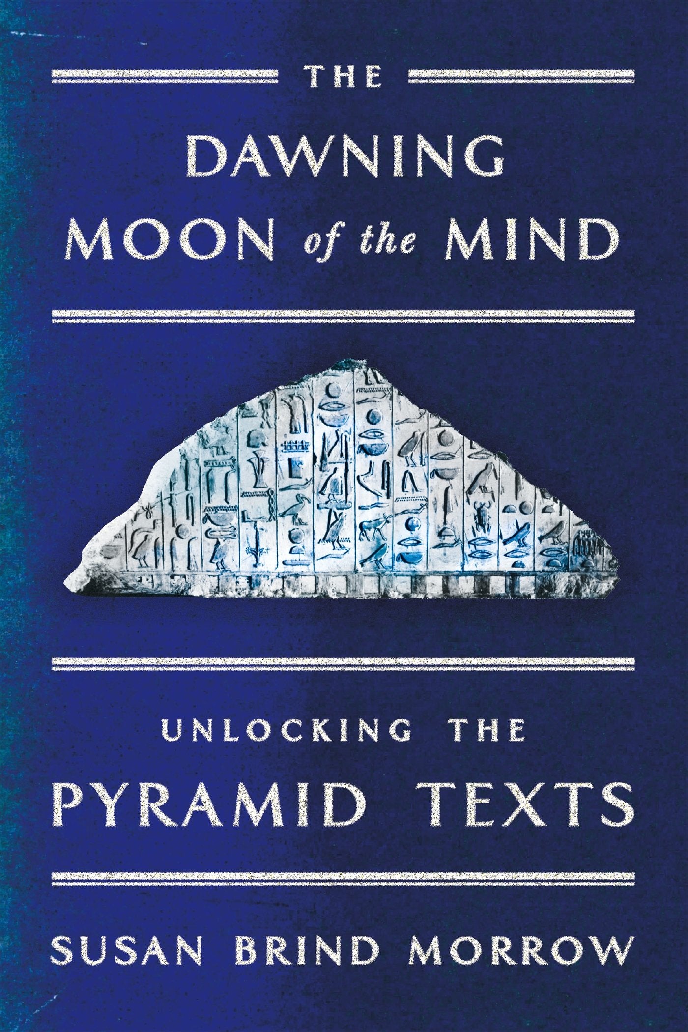 The Dawning Moon of the Mind: Unlocking the Pyramid Texts Poetry