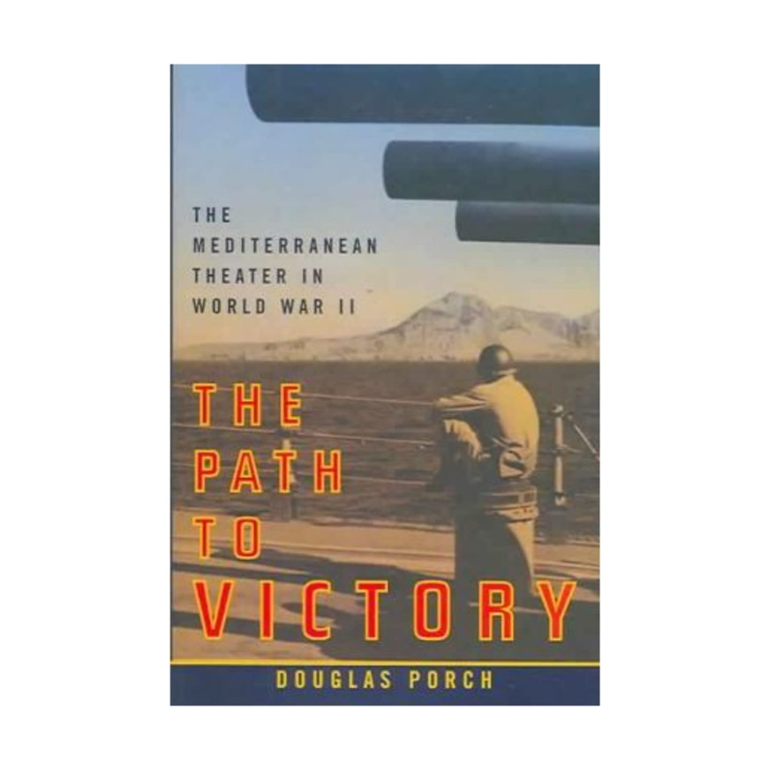 The Path to Victory: The Mediterranean Theater in World War II Politics & History