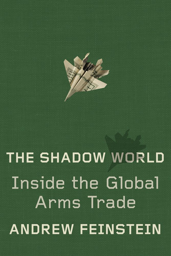 The Shadow World: Inside the Global Arms Trade Politics & History