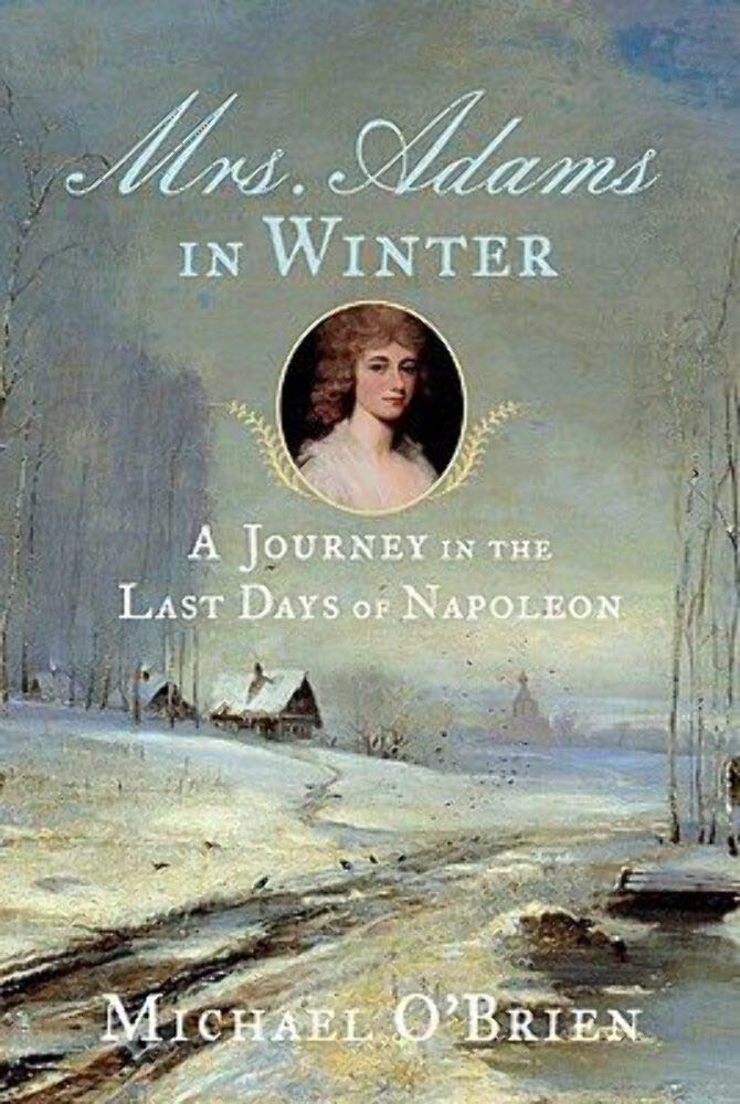 Mrs. Adams in Winter: A Journey in the Last Days of Napoleon Memories
