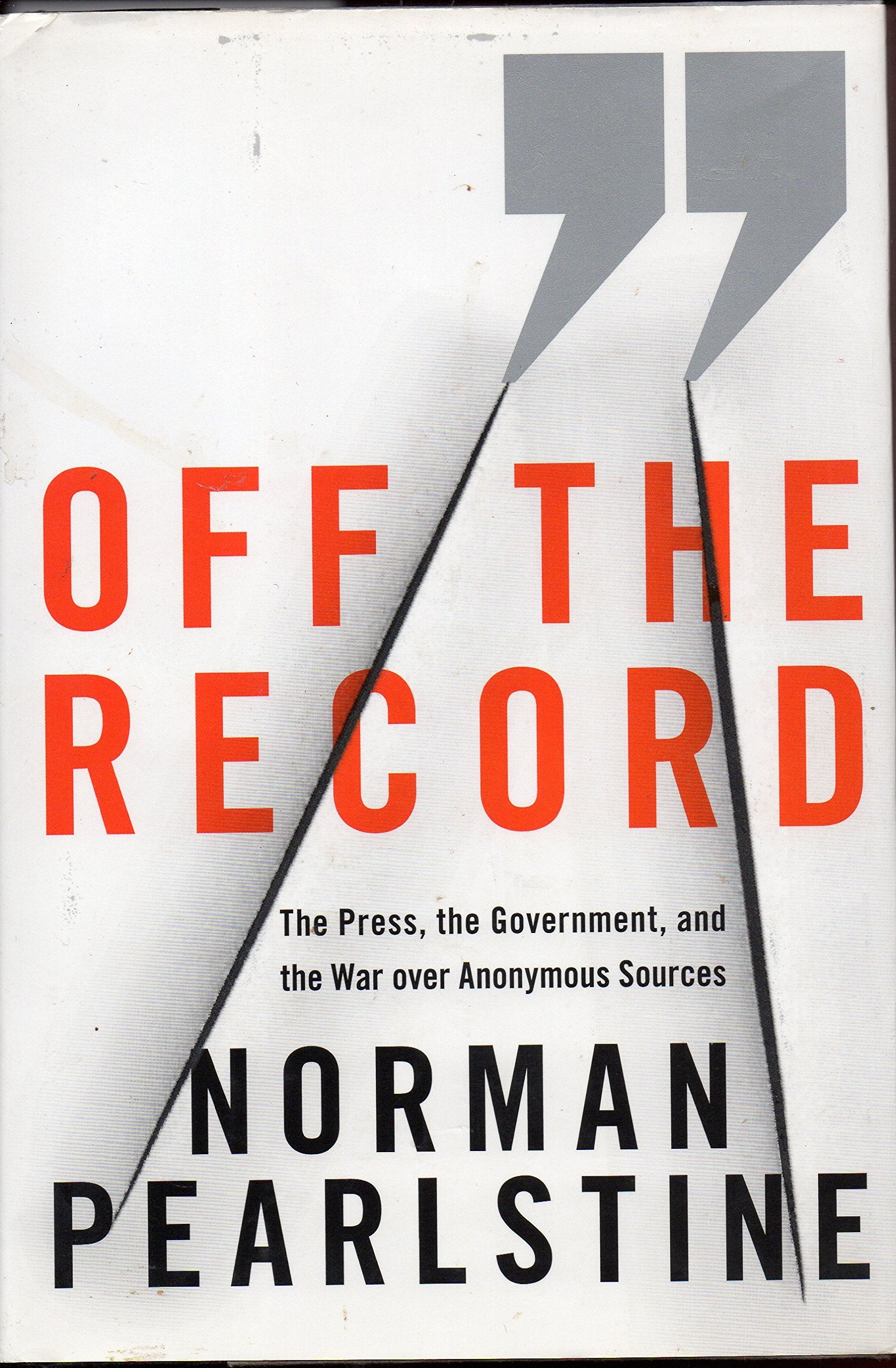 Off the Record: The Press, the Government, and the War over Anonymous Sources Law