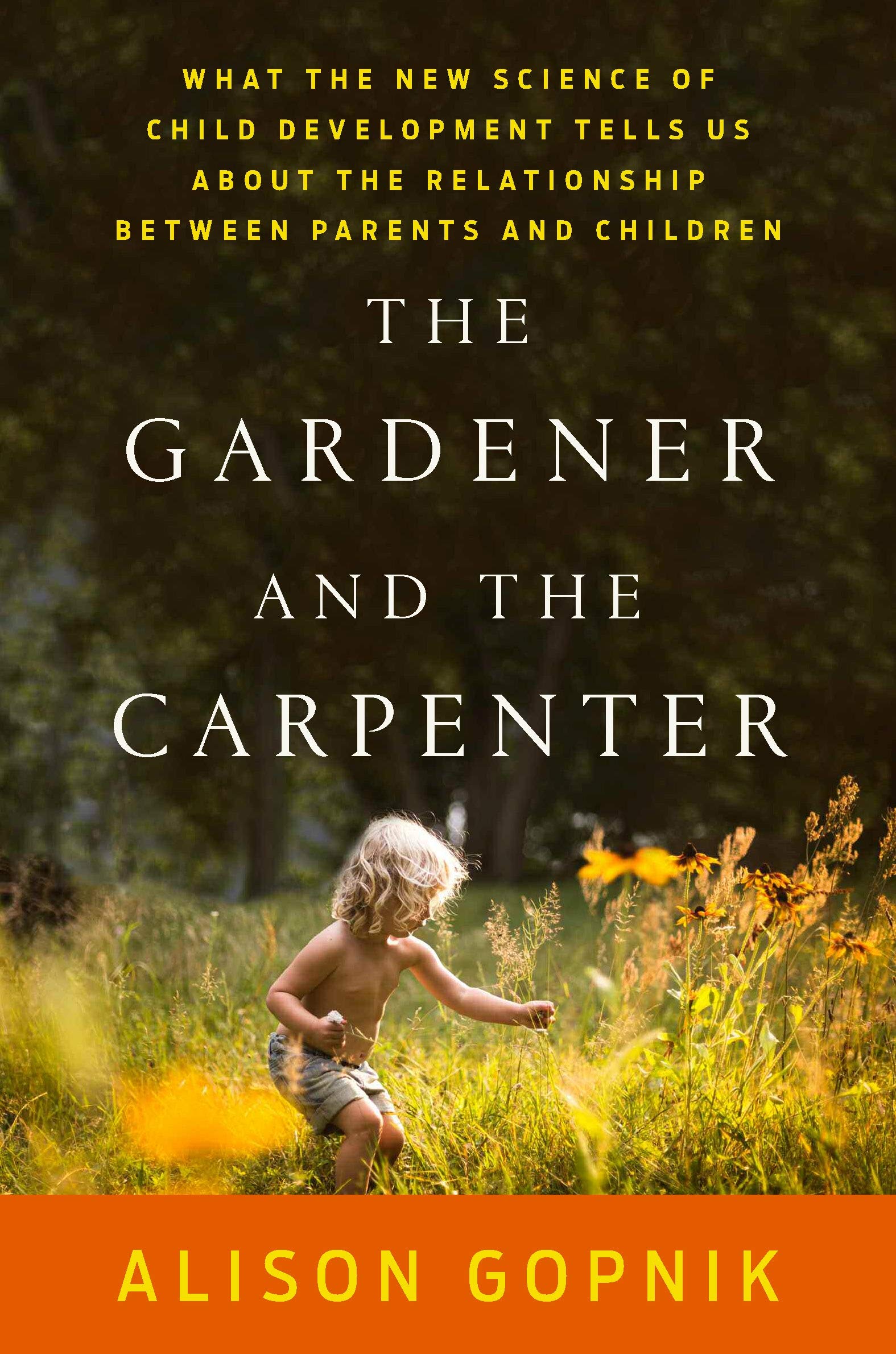 The Gardener and the Carpenter: What the New Science of Child Development Tells Us about the Relationship Between Parents and Children Medicine