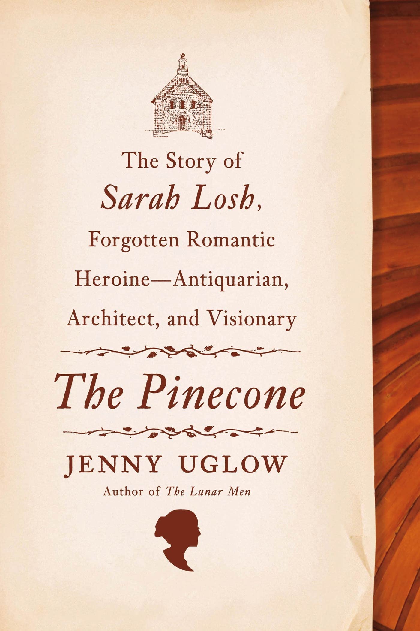 The Pinecone: The Story of Sarah Losh, Forgotten Romantic Heroine--Antiquarian, Architect, and Visionary Art & Literature