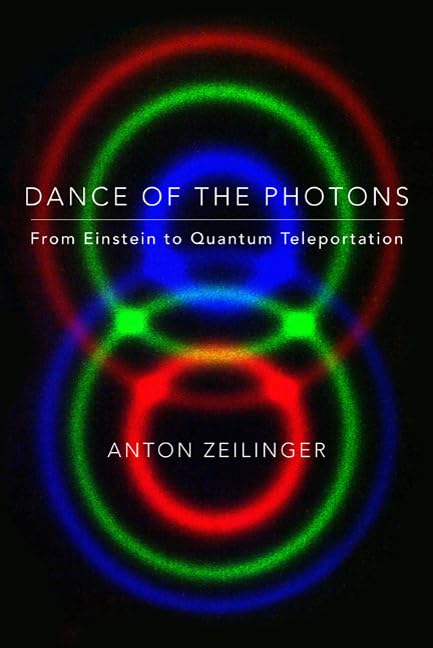 Dance of the Photons: From Einstein to Quantum Teleportation Natural Sciences