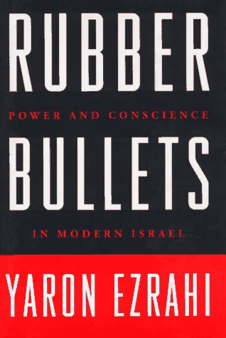 Rubber Bullets: Power and Conscience in Modern Israel Politics & History