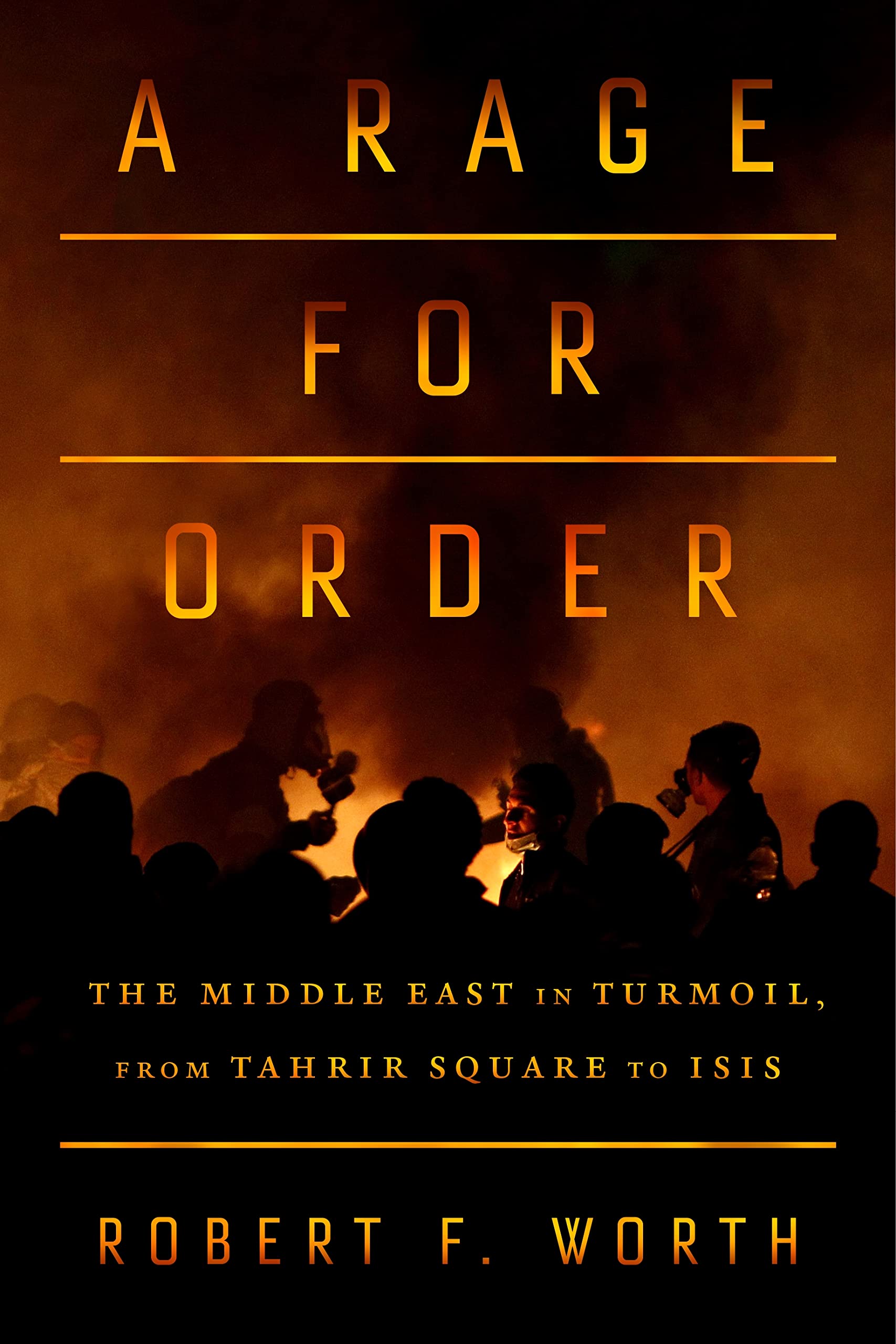 A Rage for Order: The Middle East in Turmoil, from Tahrir Square to ISIS Social Sciences