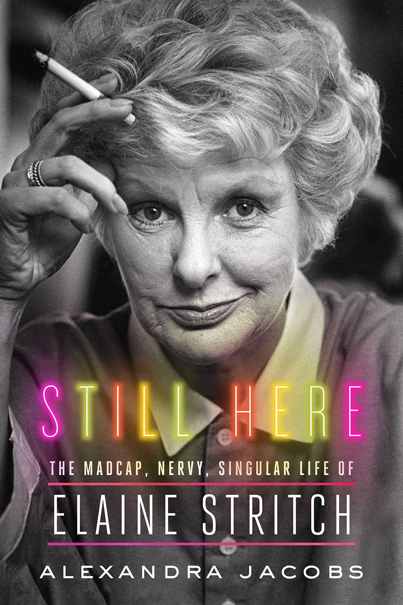 Still Here: The Madcap, Nervy, Singular Life of Elaine Stritch Art & Literature