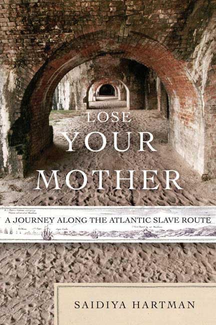 Lose Your Mother: A Journey Along the Atlantic Slave Route Memories