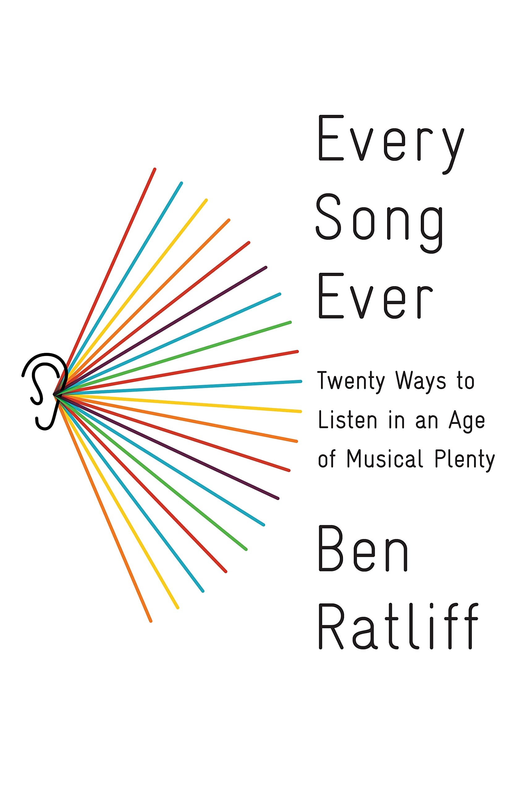 Every Song Ever: Twenty Ways to Listen in an Age of Musical Plenty Arts & Music