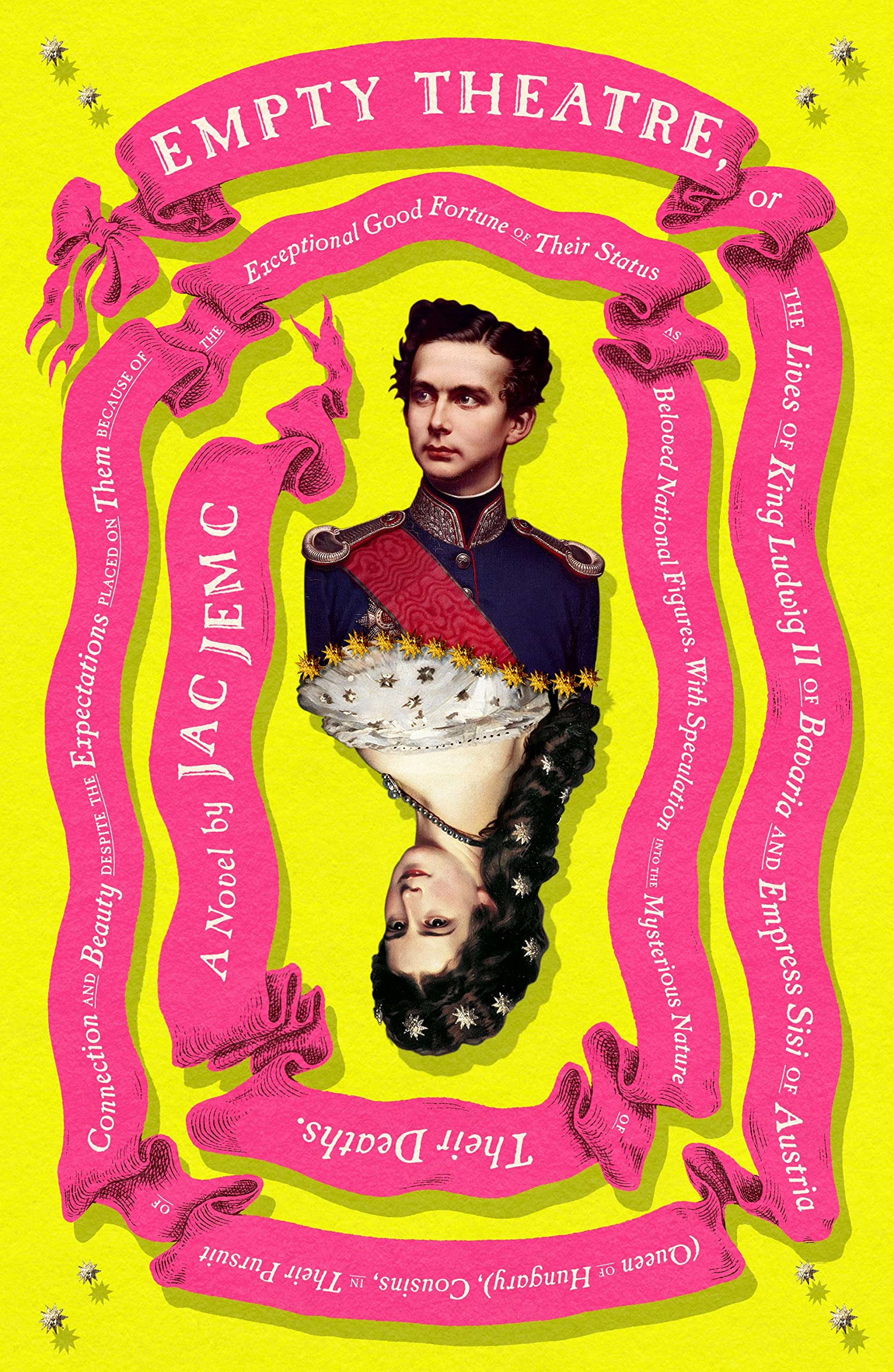 Empty Theatre: Or, The Lives of King Ludwig II of Bavaria and Empress Sisi of Austria (Queen of Hungary), Cousins, in Their Pursuit of Connection and Beauty... Humour & Satire