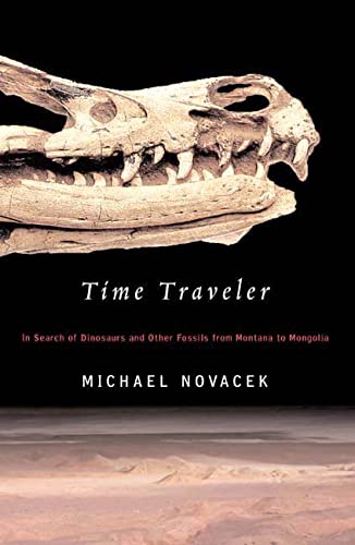 Time Traveler: In Search of Dinosaurs and Ancient Mammals from Montana to Mongolia book