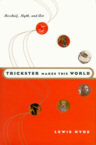 Trickster Makes This World: Mischief, Myth and Art Philosophy