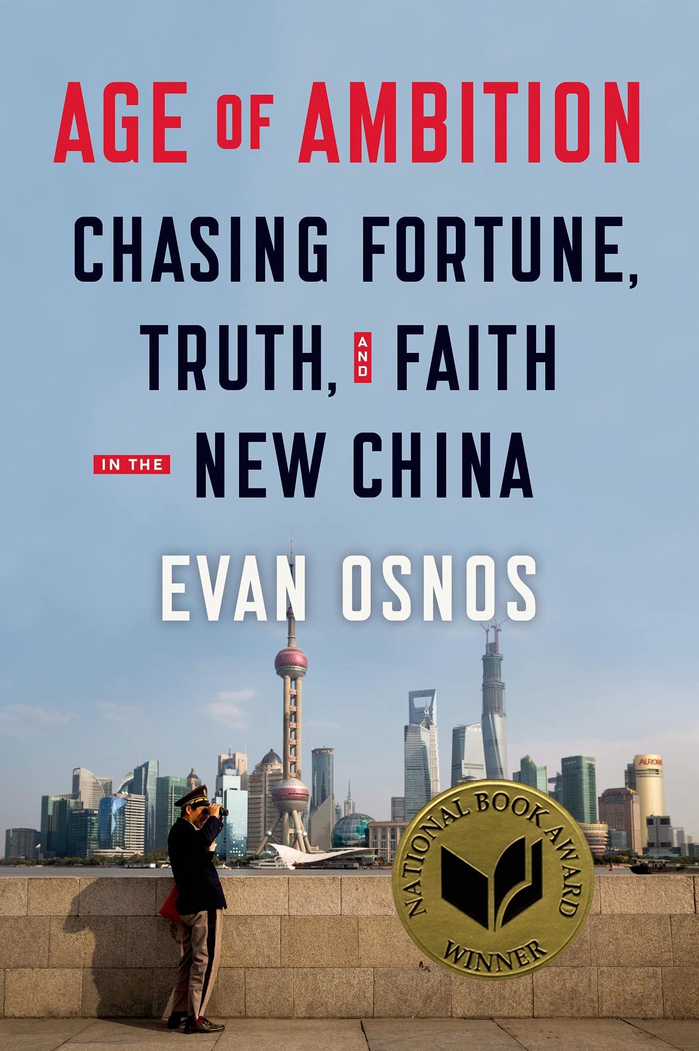 Age of Ambition: Chasing Fortune, Truth, and Faith in the New China: Chasing Fortune, Truth, and Faith in the New China: Chasing Fortune, Truth, and ... of the National Book Award, Non-Fiction 2014 Social Sciences