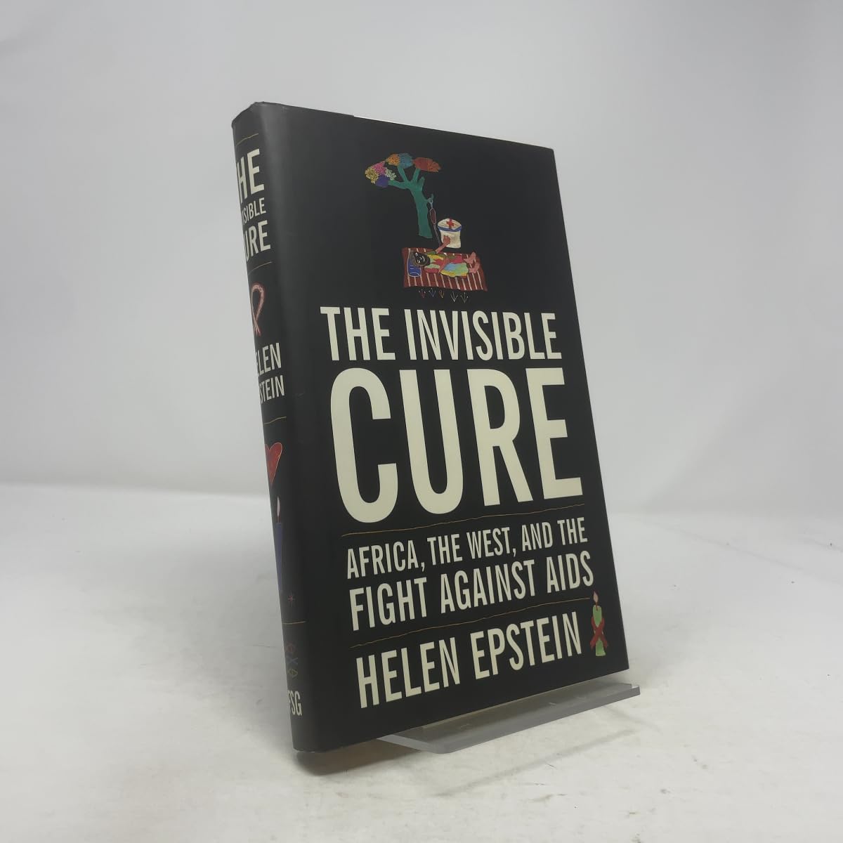 The Invisible Cure: Africa, The West, And The Fight Against AIDS Politics & History