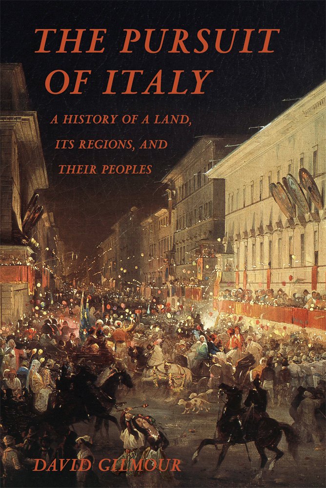 The Pursuit of Italy: A History of a Land, Its Regions, and Their Peoples Politics & History