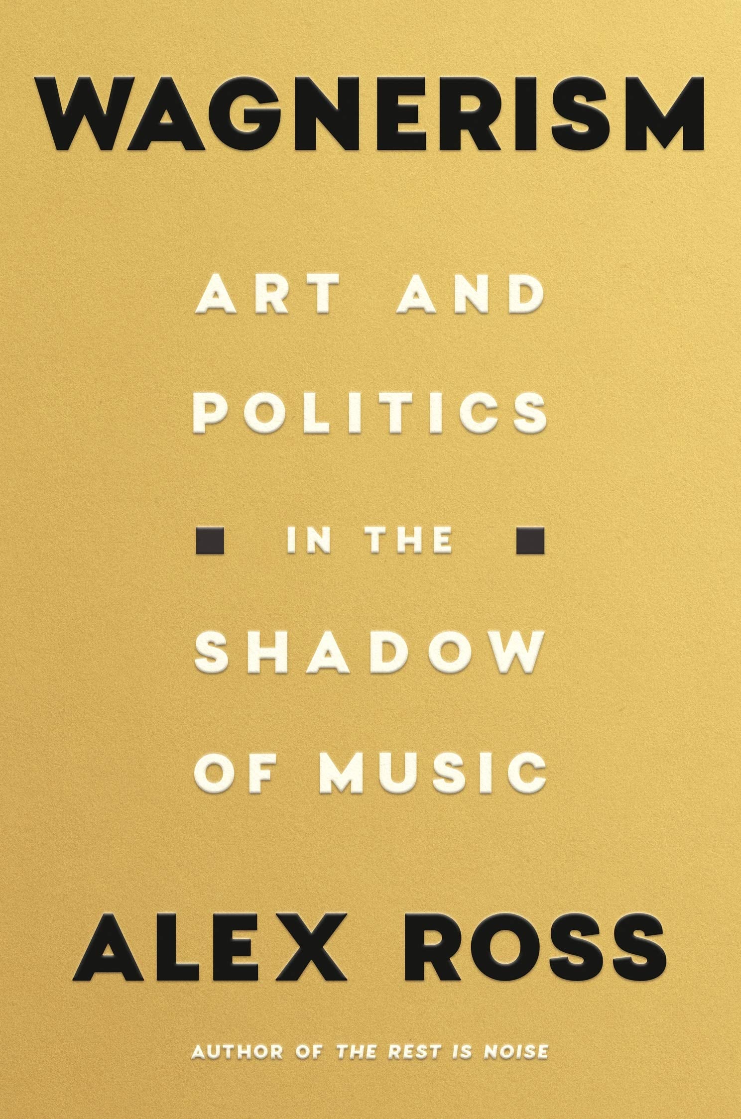 Wagnerism: Art and Politics in the Shadow of Music Arts & Music
