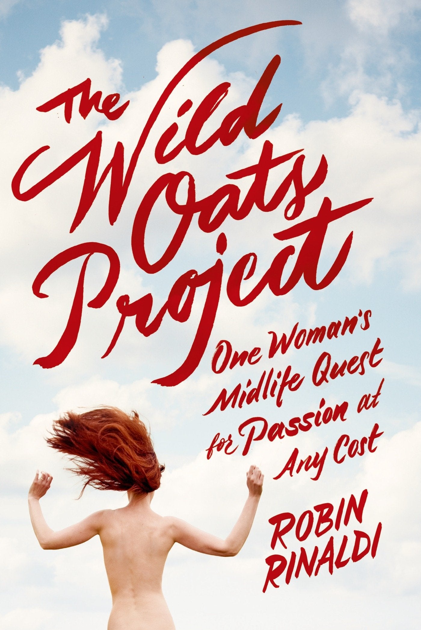 The Wild Oats Project: One Woman's Midlife Quest for Passion at Any Cost book